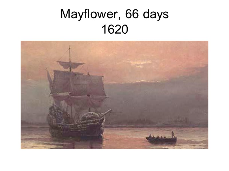 Mayflower, 66 days 1620